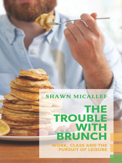 Title details for The Trouble with Brunch by Shawn Micallef - Available